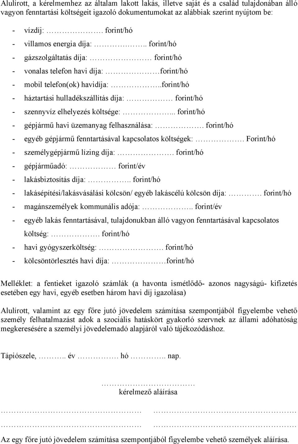 .forint/hó - háztartási hulladékszállítás díja: forint/hó - szennyvíz elhelyezés költsége:... forint/hó - gépjármű havi üzemanyag felhasználása:.