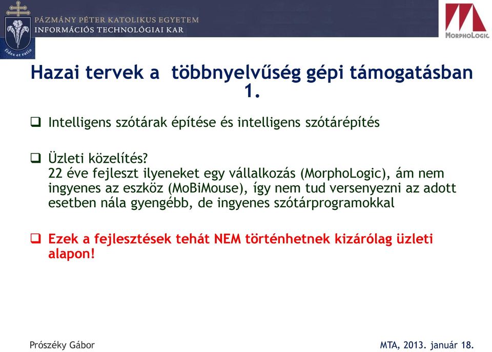 22 éve fejleszt ilyeneket egy vállalkozás (MorphoLogic), ám nem ingyenes az eszköz