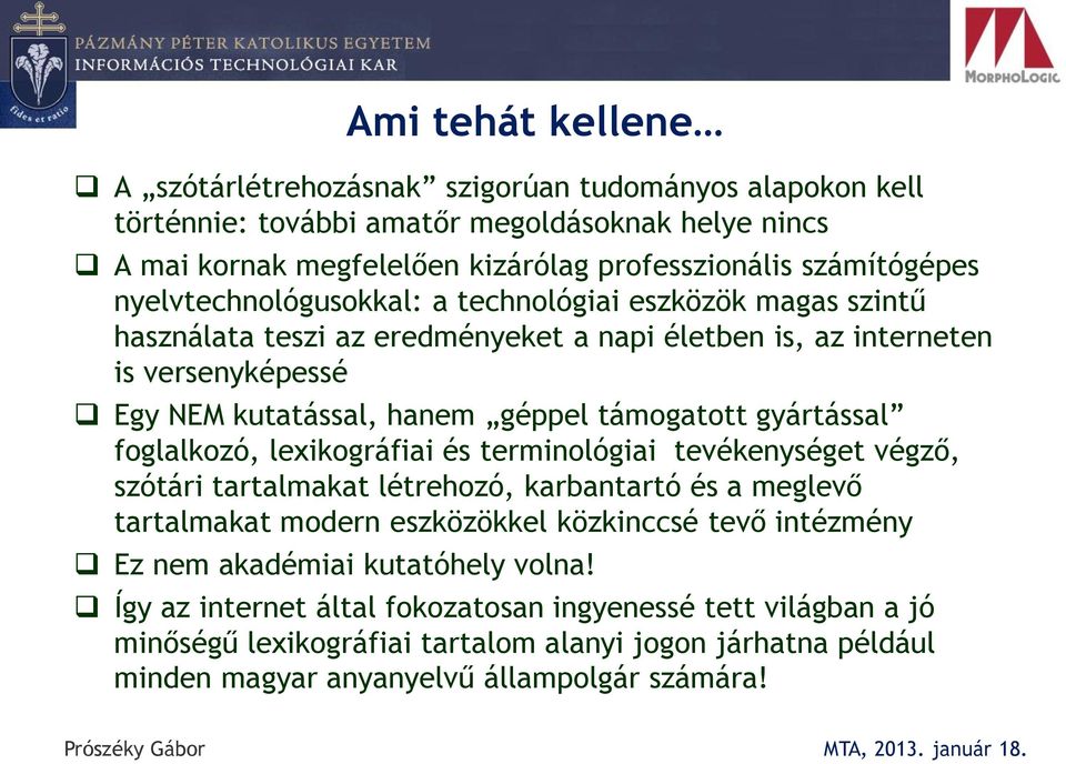 gyártással foglalkozó, lexikográfiai és terminológiai tevékenységet végző, szótári tartalmakat létrehozó, karbantartó és a meglevő tartalmakat modern eszközökkel közkinccsé tevő intézmény Ez