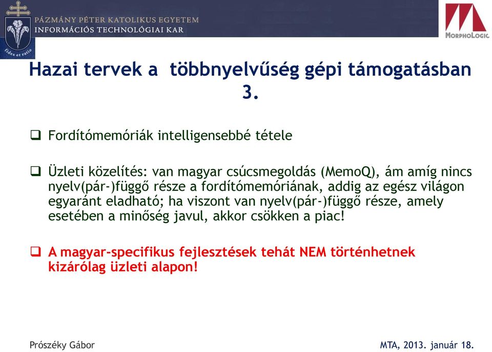 nincs nyelv(pár-)függő része a fordítómemóriának, addig az egész világon egyaránt eladható; ha viszont