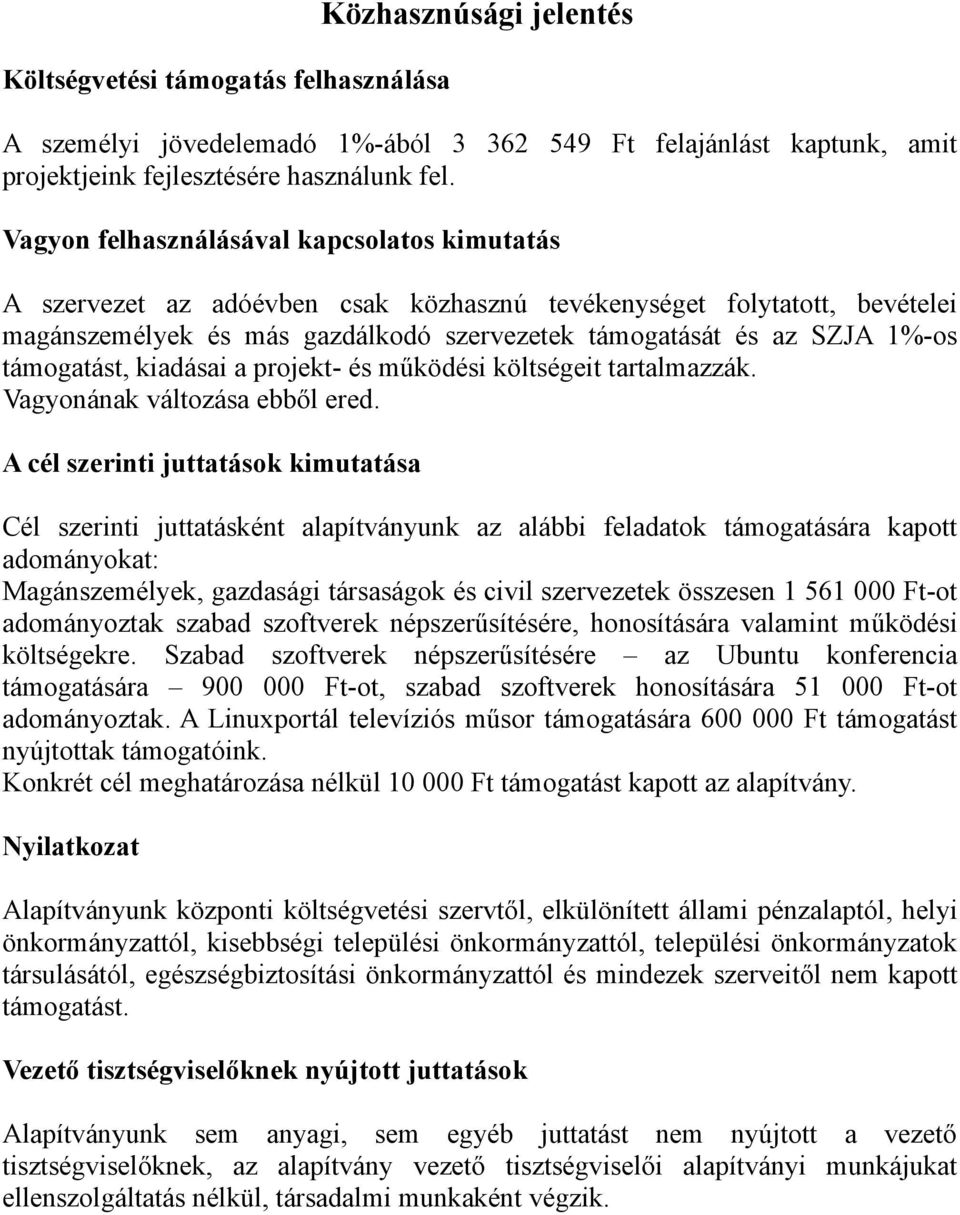 támogatást, kiadásai a projekt- és működési költségeit tartalmazzák. Vagyonának változása ebből ered.