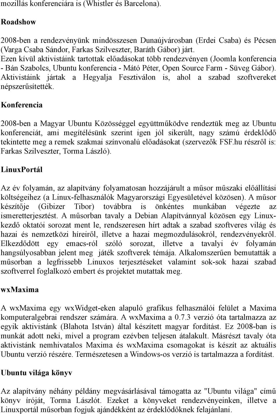 Aktivistáink jártak a Hegyalja Fesztiválon is, ahol a szabad szoftvereket népszerűsítették.