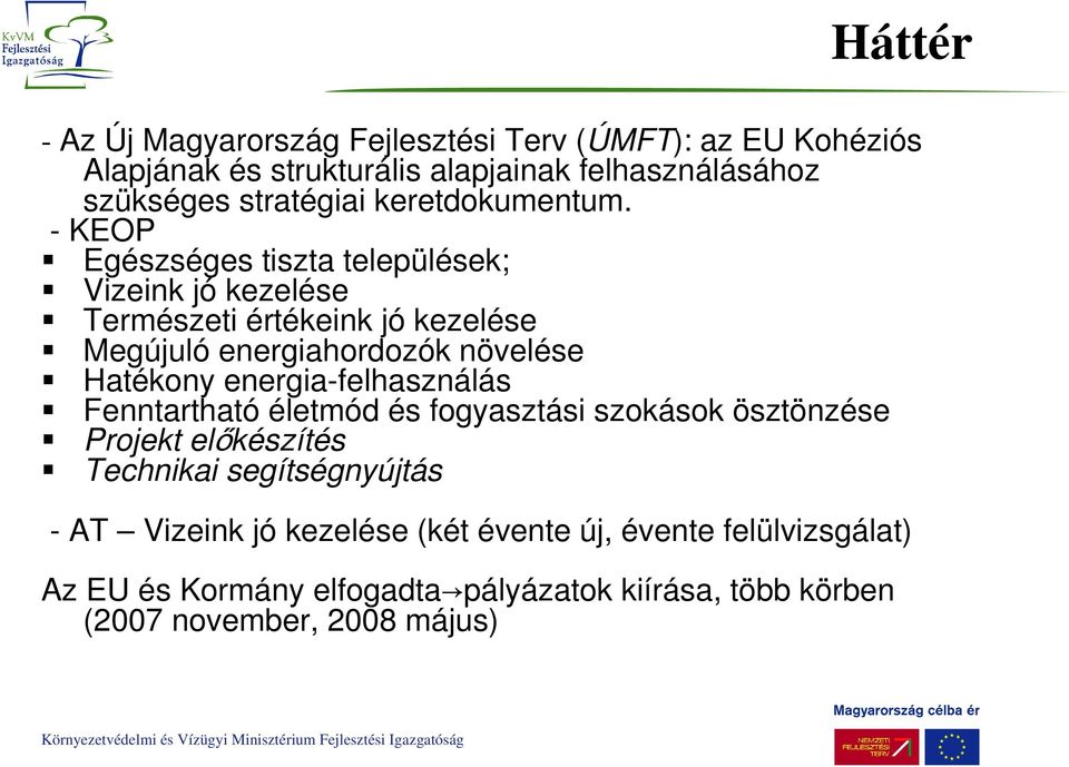 - KEOP Egészséges tiszta települések; Vizeink jó kezelése Természeti értékeink jó kezelése Megújuló energiahordozók növelése Hatékony