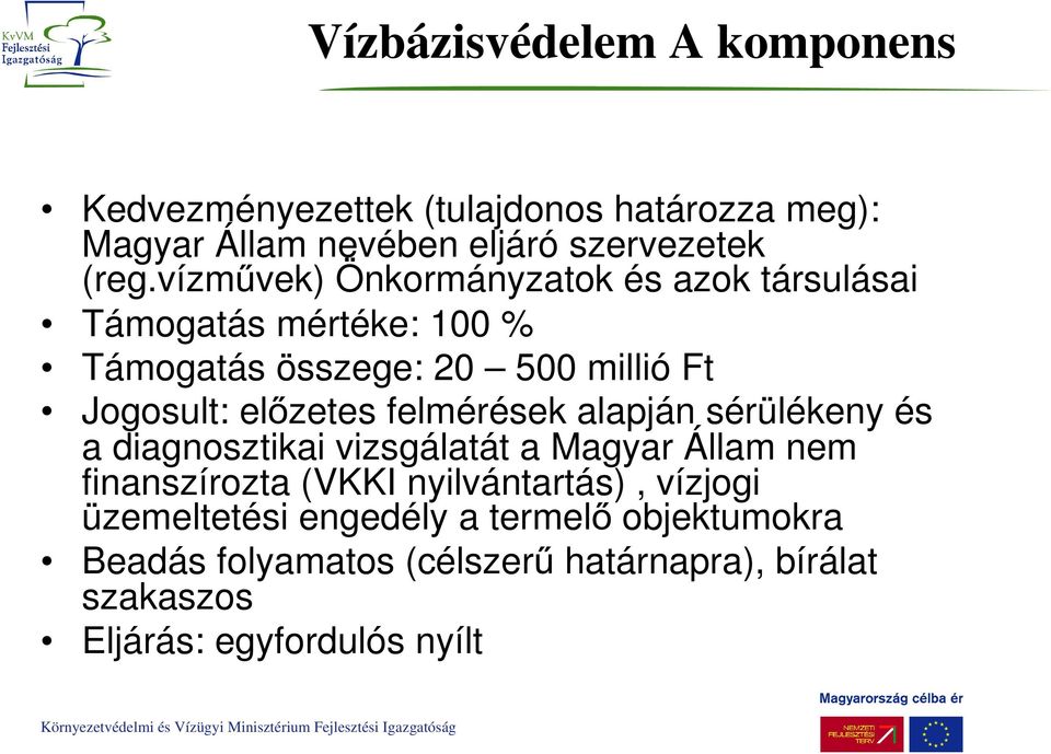 felmérések alapján sérülékeny és a diagnosztikai vizsgálatát a Magyar Állam nem finanszírozta (VKKI nyilvántartás), vízjogi