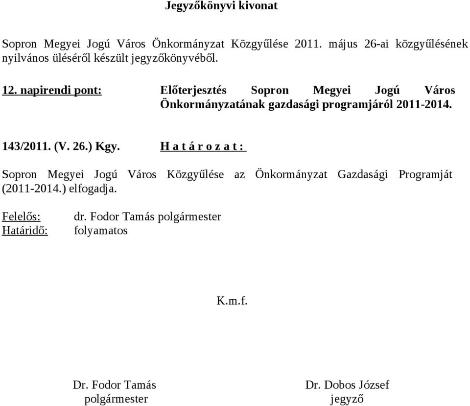 napirendi pont: Előterjesztés Sopron Megyei Jogú Város Önkormányzatának gazdasági programjáról 2011-2014. 143/2011. (V. 26.) Kgy.