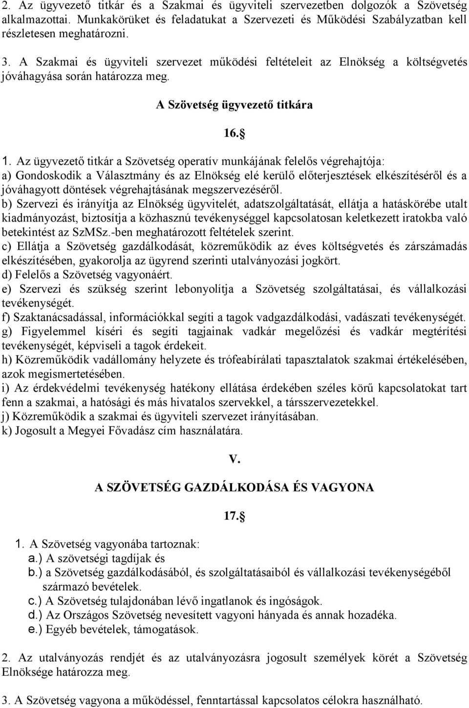 . 1. Az ügyvezető titkár a Szövetség operatív munkájának felelős végrehajtója: a) Gondoskodik a Választmány és az Elnökség elé kerülő előterjesztések elkészítéséről és a jóváhagyott döntések