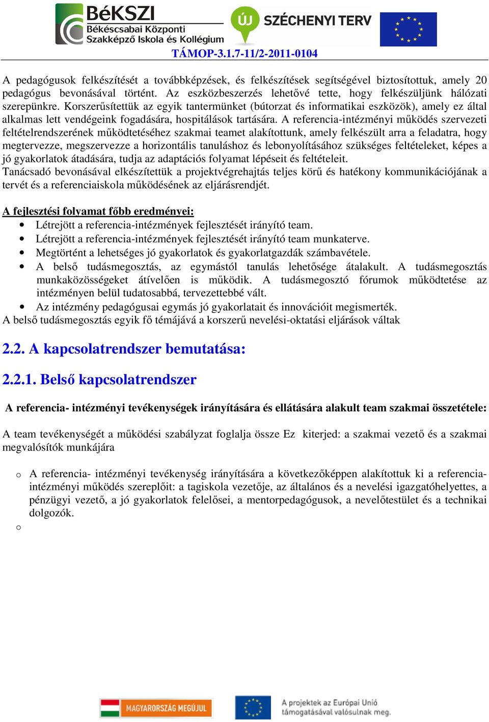 Korszerűsítettük az egyik tantermünket (bútorzat és informatikai eszközök), amely ez által alkalmas lett vendégeink fogadására, hospitálások tartására.