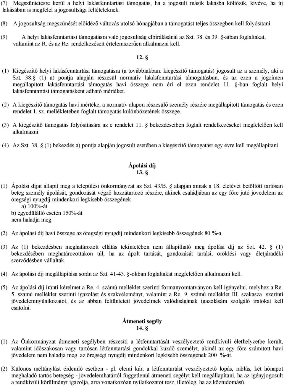 és 39. -aiban foglaltakat, valamint az R. és az Re. rendelkezéseit értelemszerűen alkalmazni kell. 12.