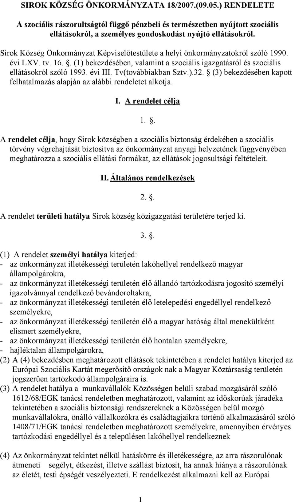 Tv(továbbiakban Sztv.).32. (3) bekezdésében kapott felhatalmazás alapján az alábbi rendeletet alkotja. I. A rendelet célja 1.