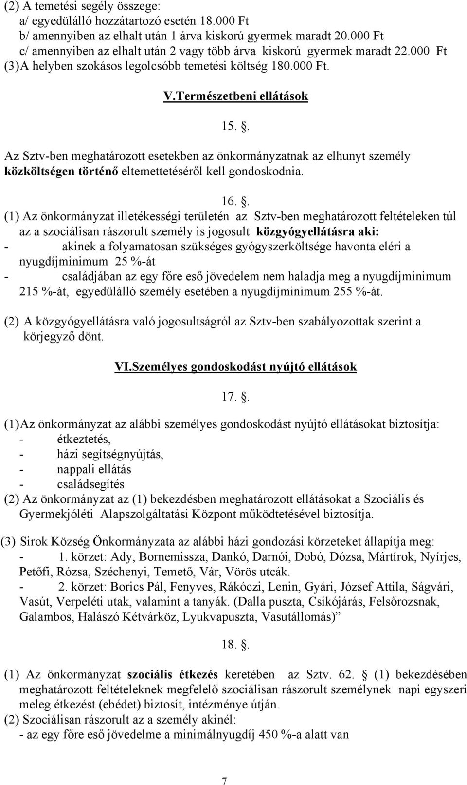. Az Sztv-ben meghatározott esetekben az önkormányzatnak az elhunyt személy közköltségen történő eltemettetéséről kell gondoskodnia. 16.