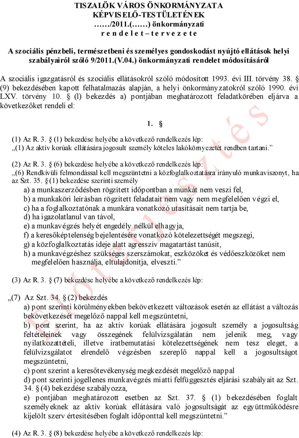 (9) bekezdésében kapott felhatalmazás alapján, a helyi önkormányzatokról szóló 1990. évi LXV. törvény 10. (l) bekezdés a) pontjában meghatározott feladatkörében eljárva a következőket rendeli el: 1.