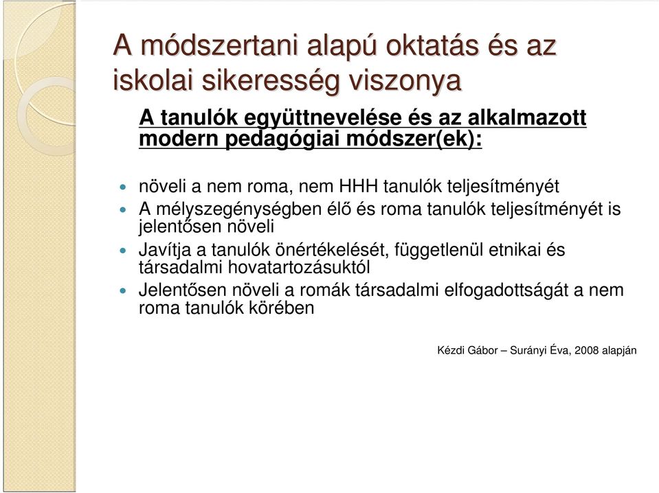 teljesítményét is jelentősen növeli Javítja a tanulók önértékelését, függetlenül etnikai és társadalmi