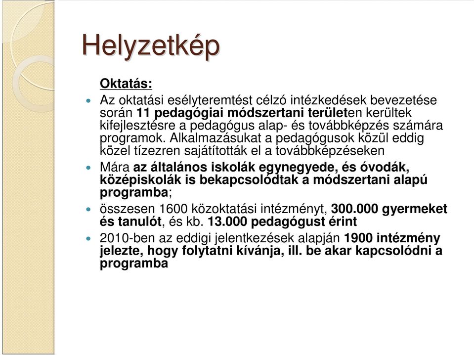 Alkalmazásukat a pedagógusok közül eddig közel tízezren sajátították el a továbbképzéseken Mára az általános iskolák egynegyede, és óvodák, középiskolák is