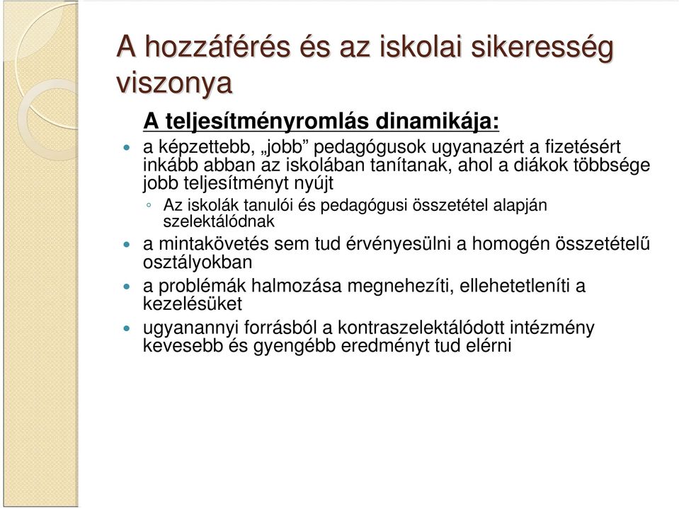 összetétel alapján szelektálódnak a mintakövetés sem tud érvényesülni a homogén összetételű osztályokban a problémák halmozása