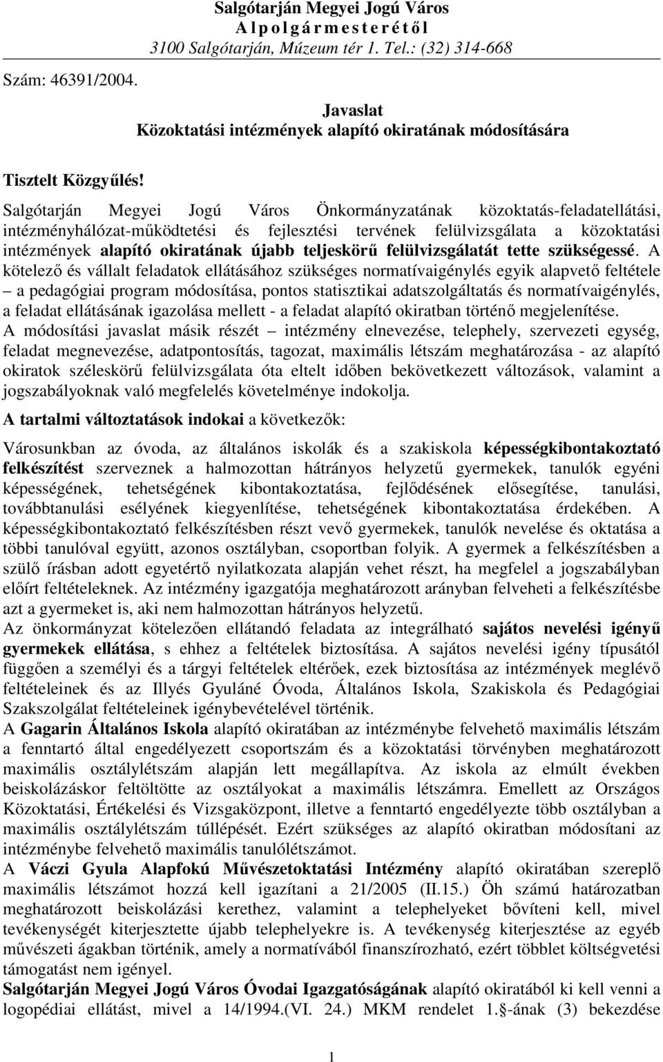 Salgótarján Megyei Jogú Város Önkormányzatának közoktatás-feladatellátási, intézményhálózat-mőködtetési és fejlesztési tervének felülvizsgálata a közoktatási intézmények alapító okiratának újabb