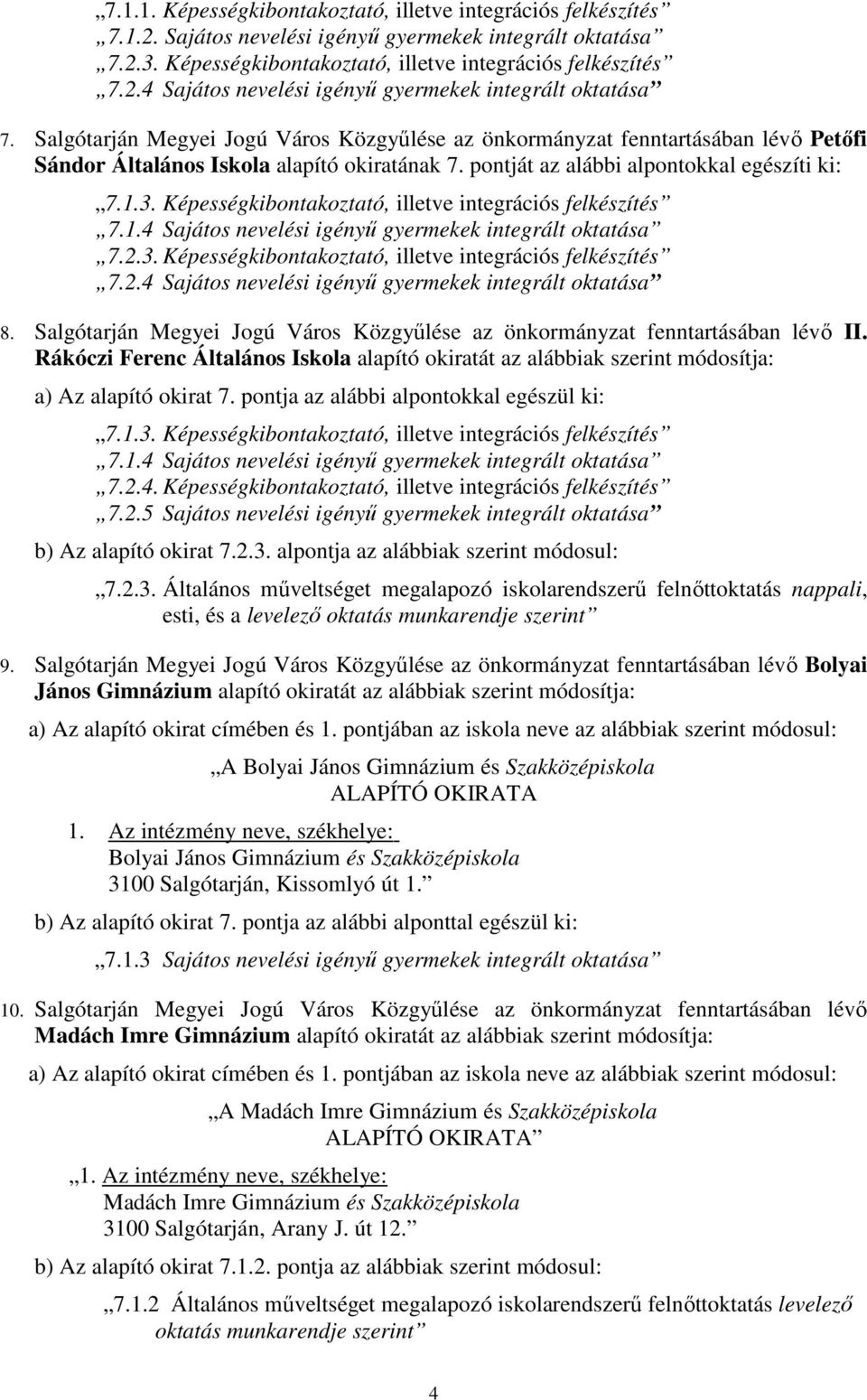 4 Sajátos nevelési igényő gyermekek integrált oktatása 8. Salgótarján Megyei Jogú Város Közgyőlése az önkormányzat fenntartásában lévı II.