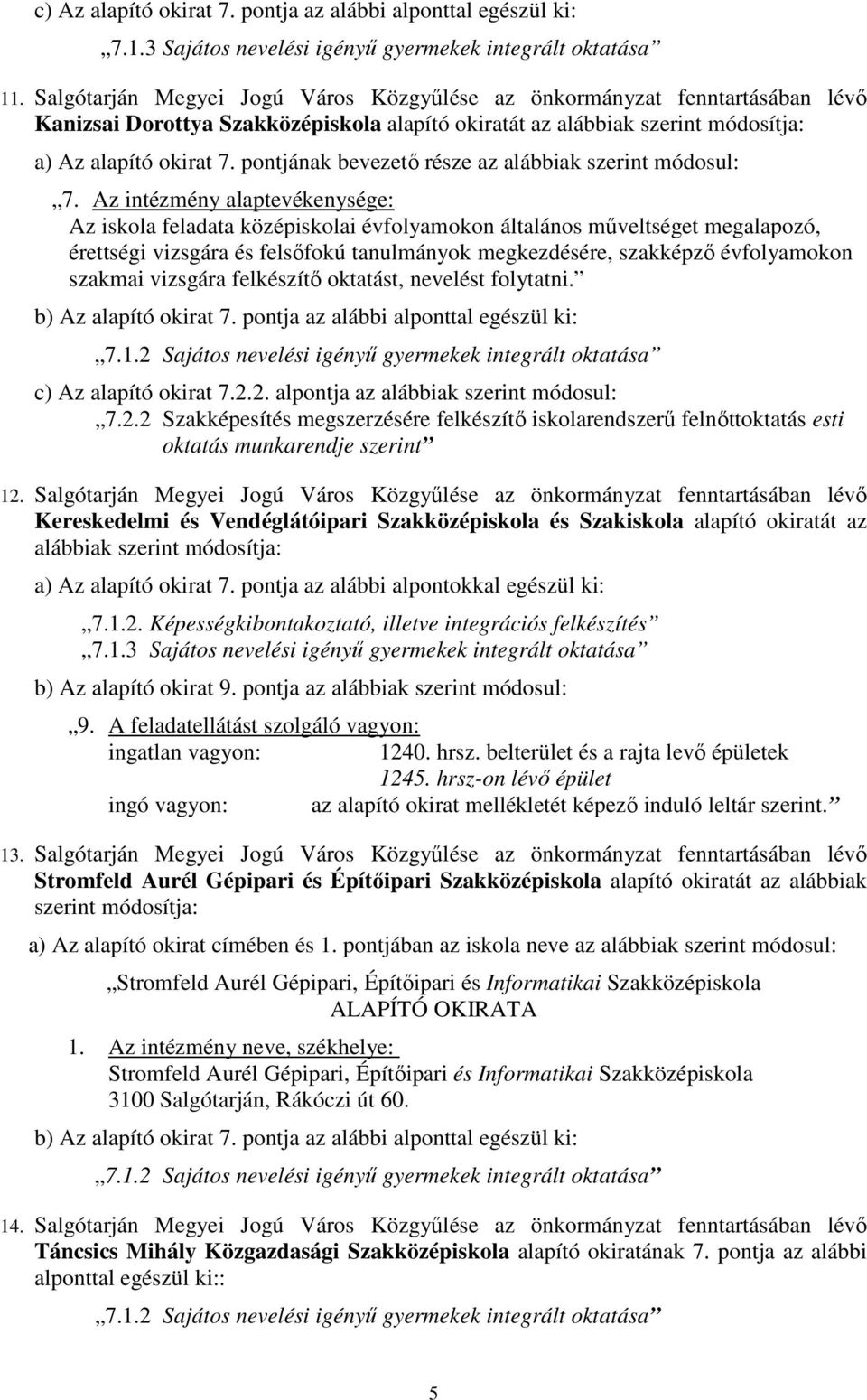 pontjának bevezetı része az alábbiak szerint módosul: 7.