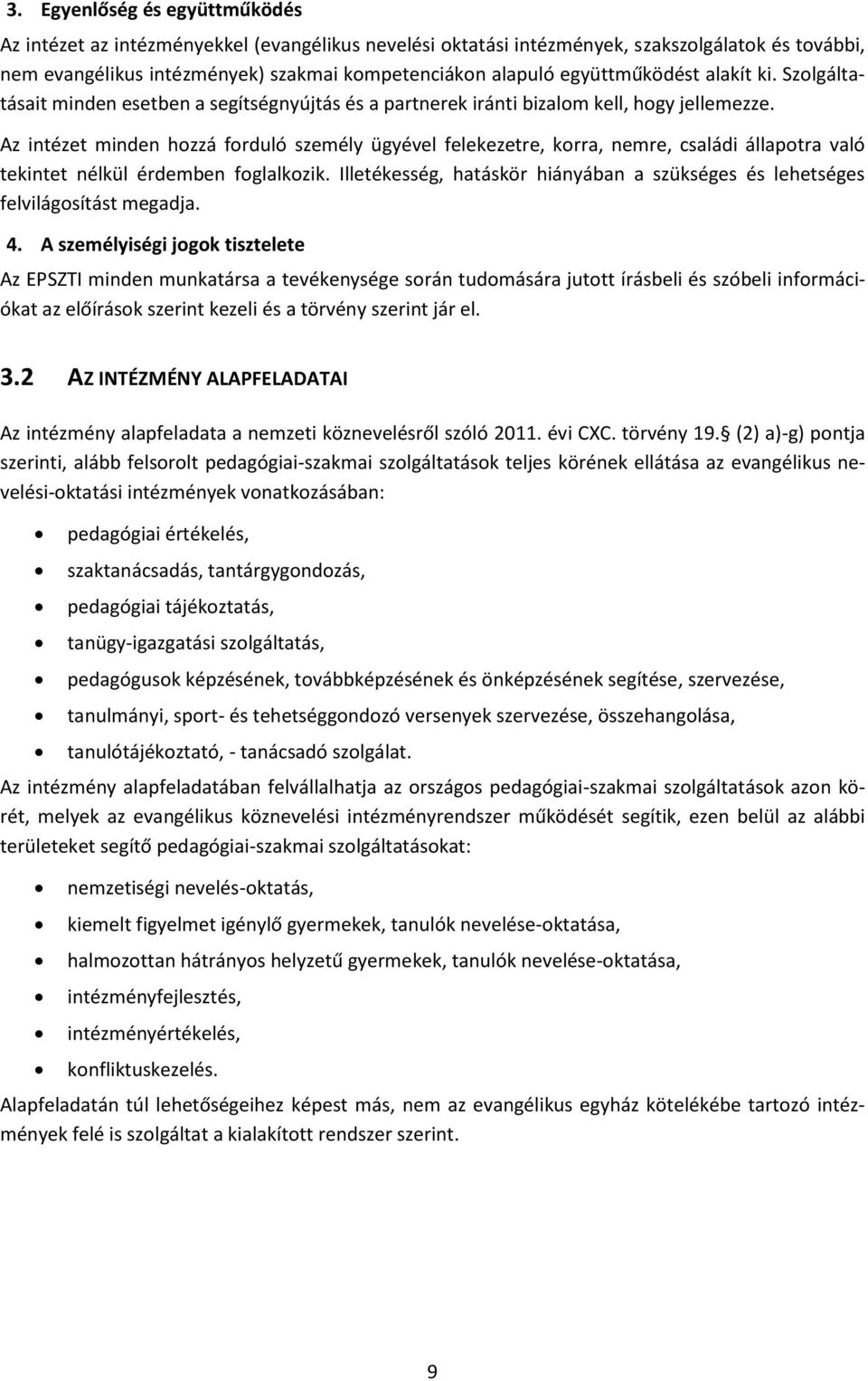 Az intézet minden hozzá forduló személy ügyével felekezetre, korra, nemre, családi állapotra való tekintet nélkül érdemben foglalkozik.