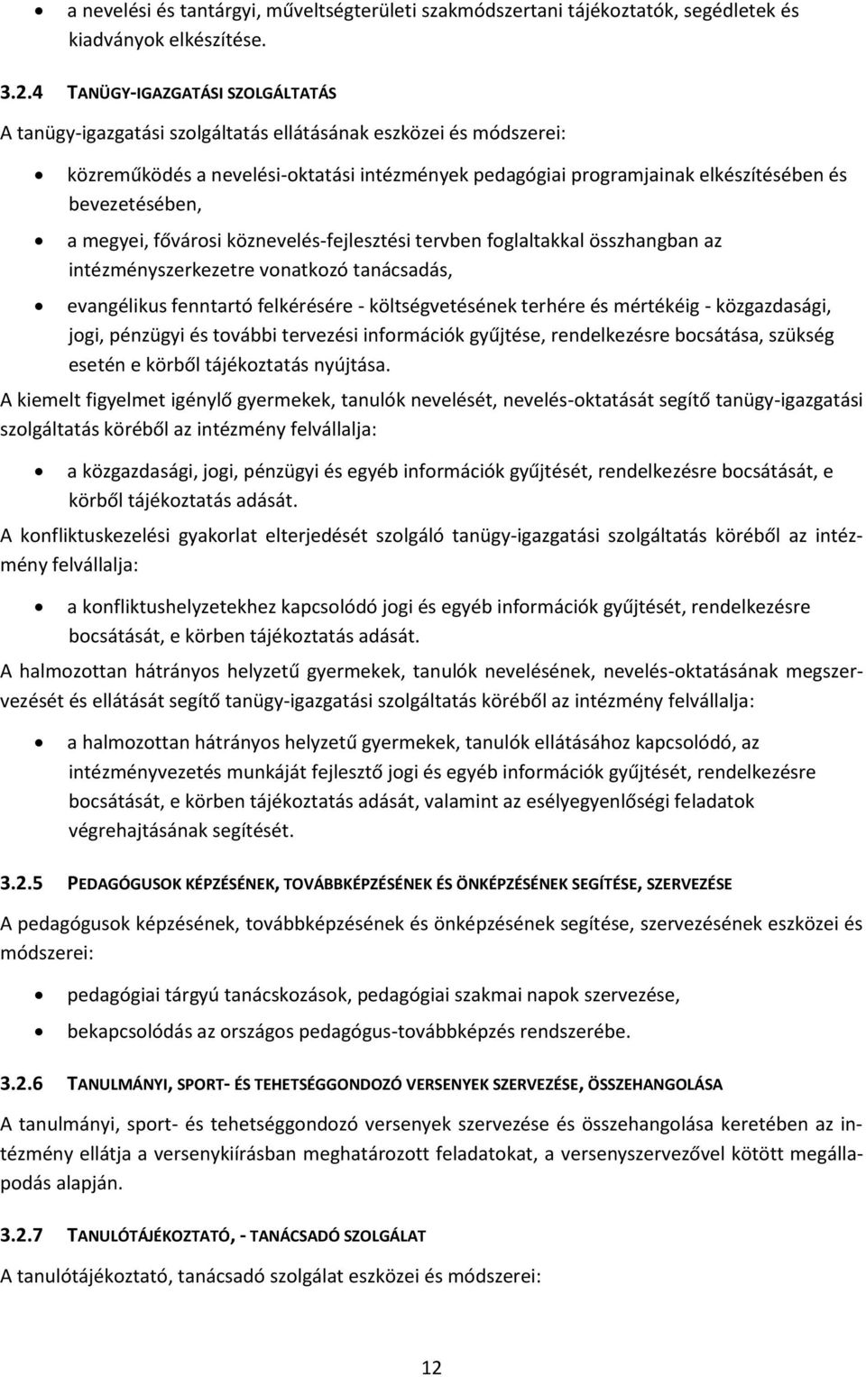 bevezetésében, a megyei, fővárosi köznevelés-fejlesztési tervben foglaltakkal összhangban az intézményszerkezetre vonatkozó tanácsadás, evangélikus fenntartó felkérésére - költségvetésének terhére és