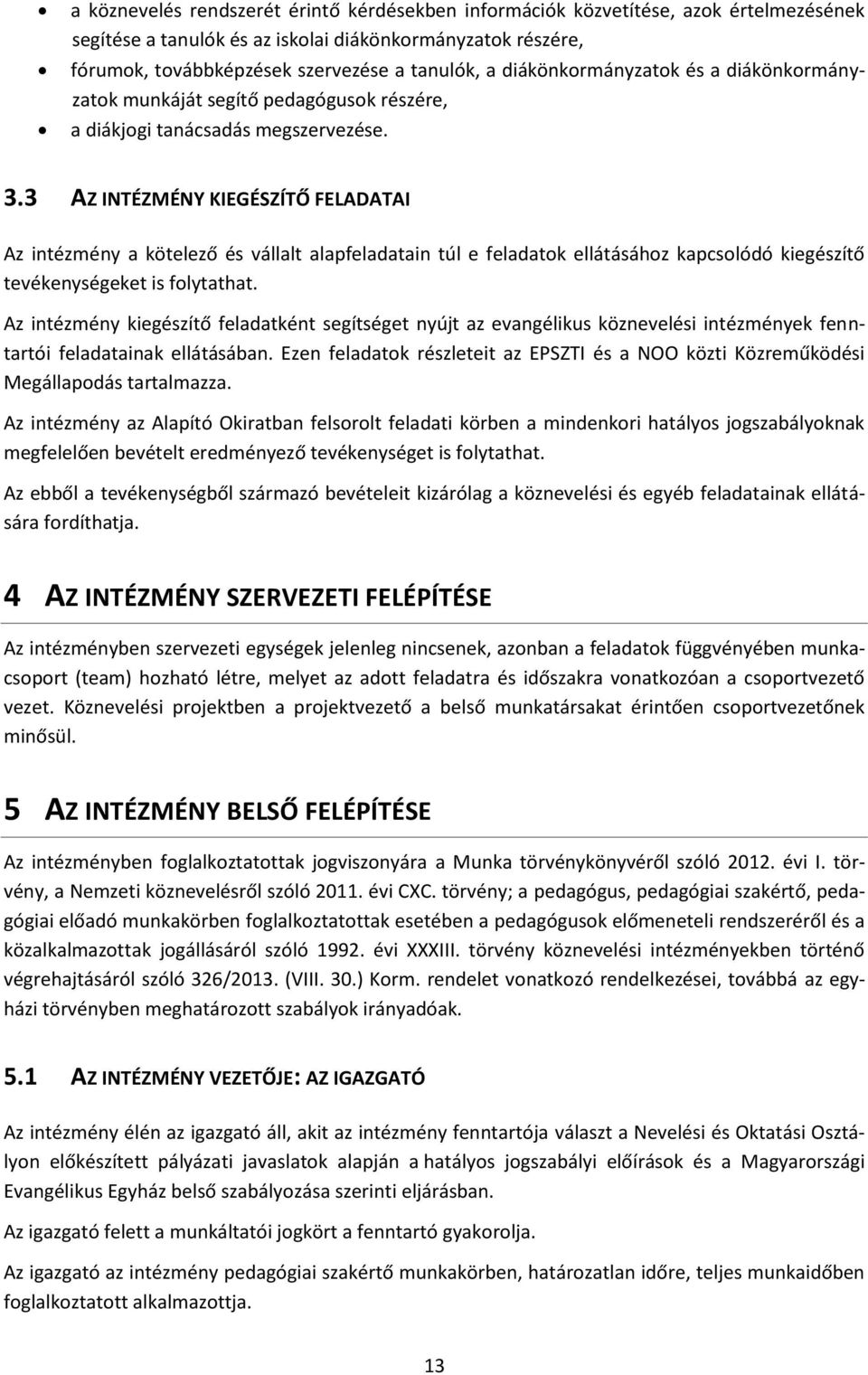 3 AZ INTÉZMÉNY KIEGÉSZÍTŐ FELADATAI Az intézmény a kötelező és vállalt alapfeladatain túl e feladatok ellátásához kapcsolódó kiegészítő tevékenységeket is folytathat.