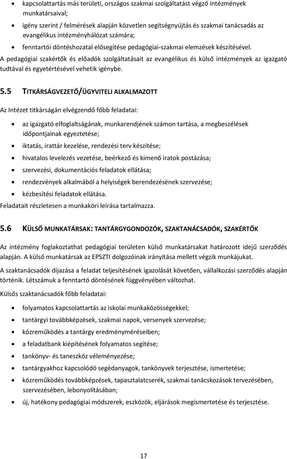 A pedagógiai szakértők és előadók szolgáltatásait az evangélikus és külső intézmények az igazgató tudtával és egyetértésével vehetik igénybe. 5.