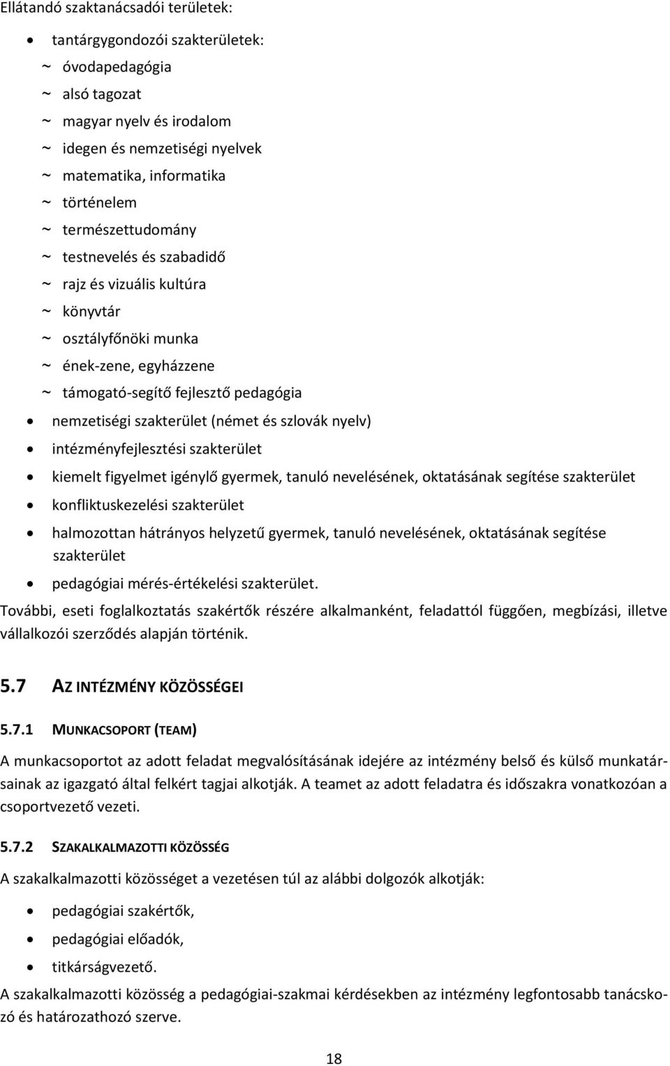 és szlovák nyelv) intézményfejlesztési szakterület kiemelt figyelmet igénylő gyermek, tanuló nevelésének, oktatásának segítése szakterület konfliktuskezelési szakterület halmozottan hátrányos