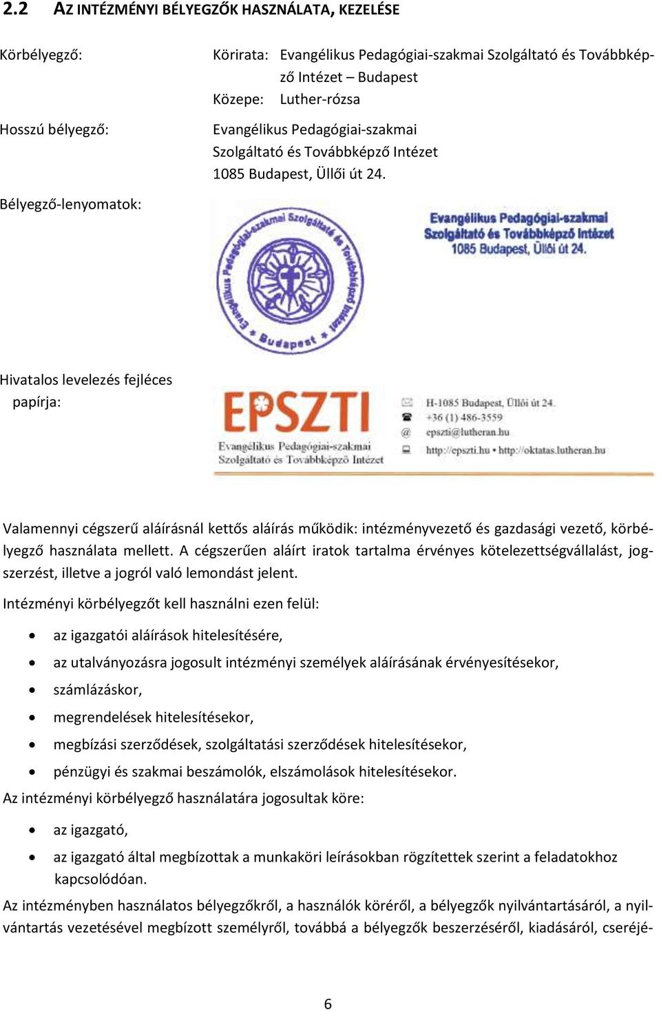 Hivatalos levelezés fejléces papírja: Valamennyi cégszerű aláírásnál kettős aláírás működik: intézményvezető és gazdasági vezető, körbélyegző használata mellett.