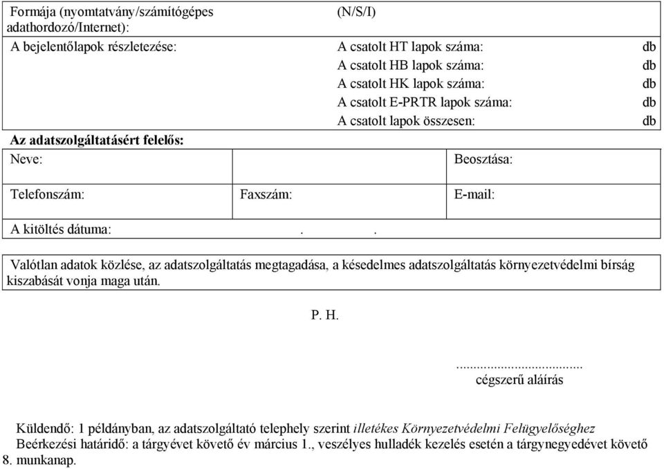 . Valótlan adatok közlése, az adatszolgáltatás megtagadása, a késedelmes adatszolgáltatás környezetvédelmi bírság kiszabását vonja maga után. P. H.