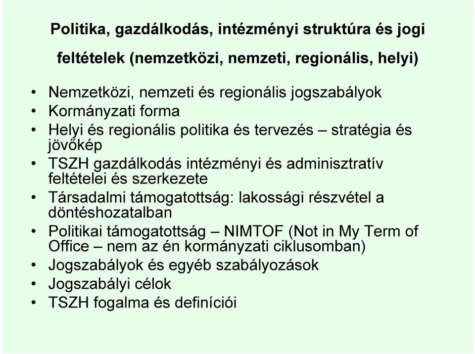 adminisztratív feltételei és szerkezete Társadalmi támogatottság: lakossági részvétel a döntéshozatalban Politikai támogatottság