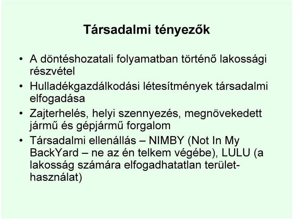 szennyezés, megnövekedett jármő és gépjármő forgalom Társadalmi ellenállás NIMBY