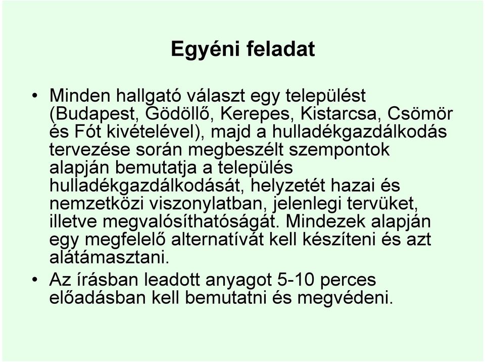 helyzetét hazai és nemzetközi viszonylatban, jelenlegi tervüket, illetve megvalósíthatóságát.