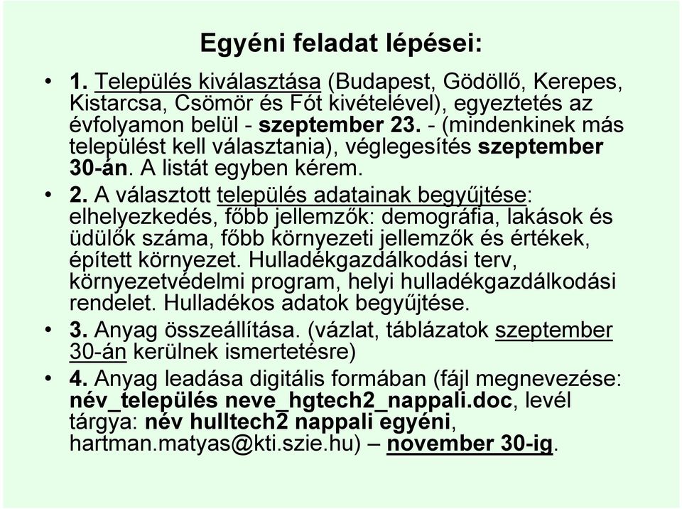 A választott település adatainak begyőjtése: elhelyezkedés, fıbb jellemzık: demográfia, lakások és üdülık száma, fıbb környezeti jellemzık és értékek, épített környezet.