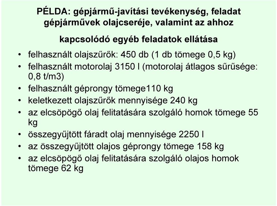 géprongy tömege110 kg keletkezett olajszőrık mennyisége 240 kg az elcsöpögı olaj felitatására szolgáló homok tömege 55 kg
