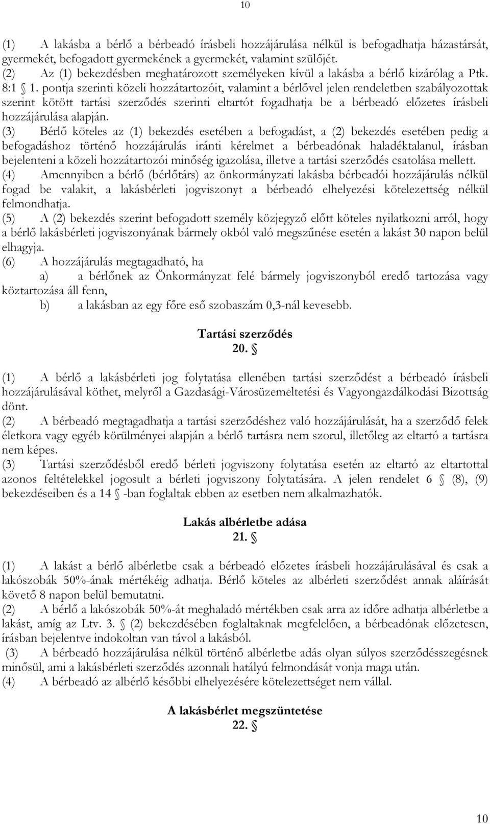 pontja szerinti közeli hozzátartozóit, valamint a bérlővel jelen rendeletben szabályozottak szerint kötött tartási szerződés szerinti eltartót fogadhatja be a bérbeadó előzetes írásbeli hozzájárulása