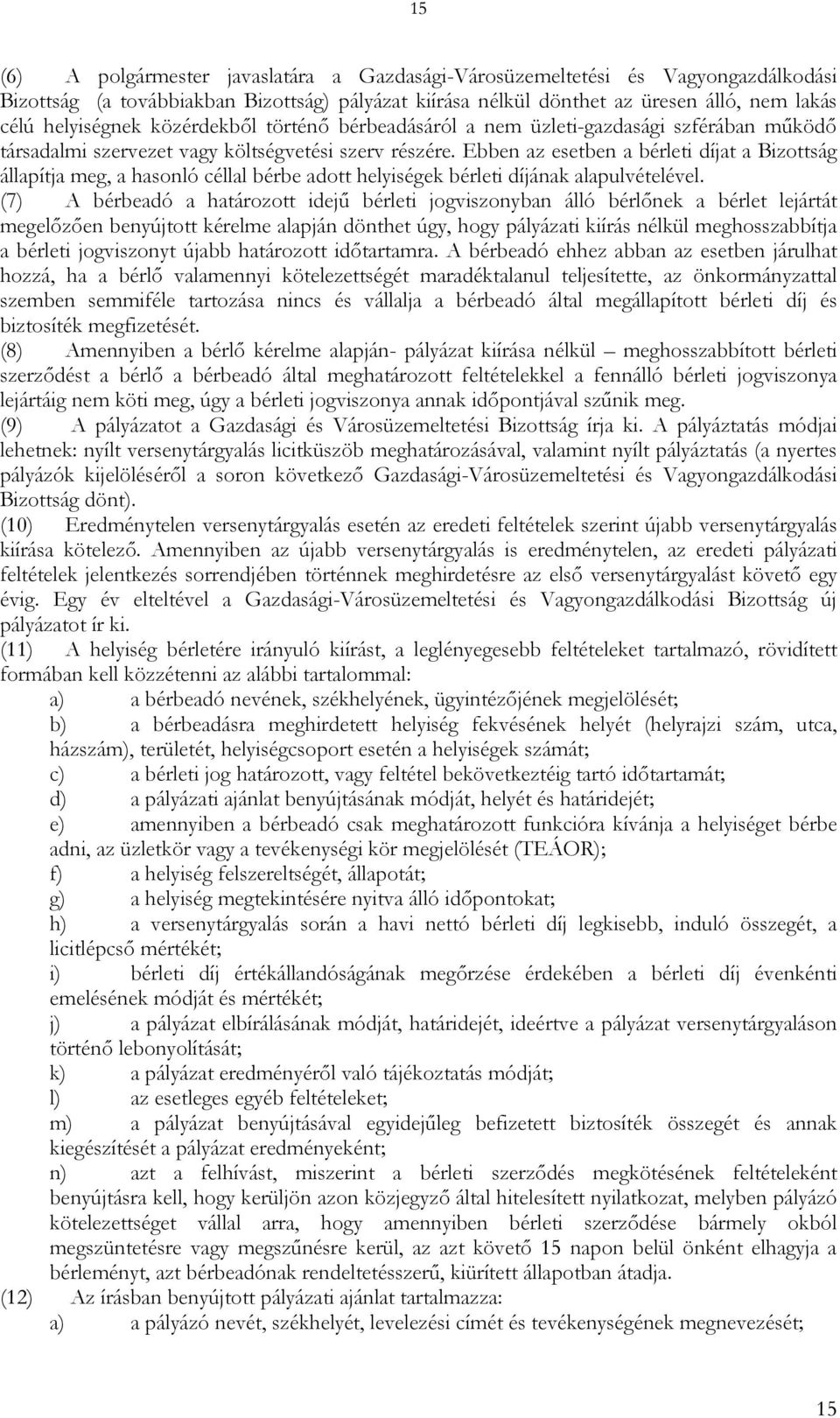 Ebben az esetben a bérleti díjat a Bizottság állapítja meg, a hasonló céllal bérbe adott helyiségek bérleti díjának alapulvételével.