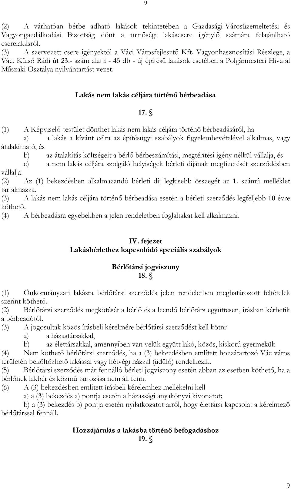 - szám alatti - 45 db - új építésű lakások esetében a Polgármesteri Hivatal Műszaki Osztálya nyilvántartást vezet. Lakás nem lakás céljára történő bérbeadása 17.