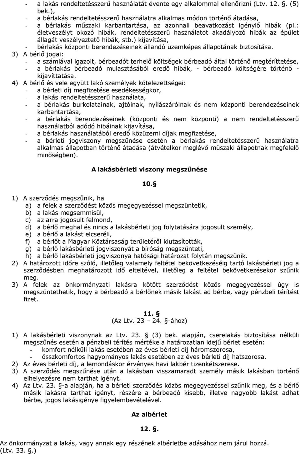 : életveszélyt okozó hibák, rendeltetésszerű használatot akadályozó hibák az épület állagát veszélyeztető hibák, stb.