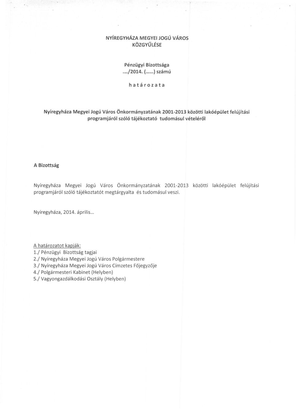 Bizottság Nyíregyháza Megyei Jogú Város Önkormányzatának 2001-2013 közötti lakóépület felújítási programjáról szóló tájékoztatót megtárgyalta és tudomásul veszi.