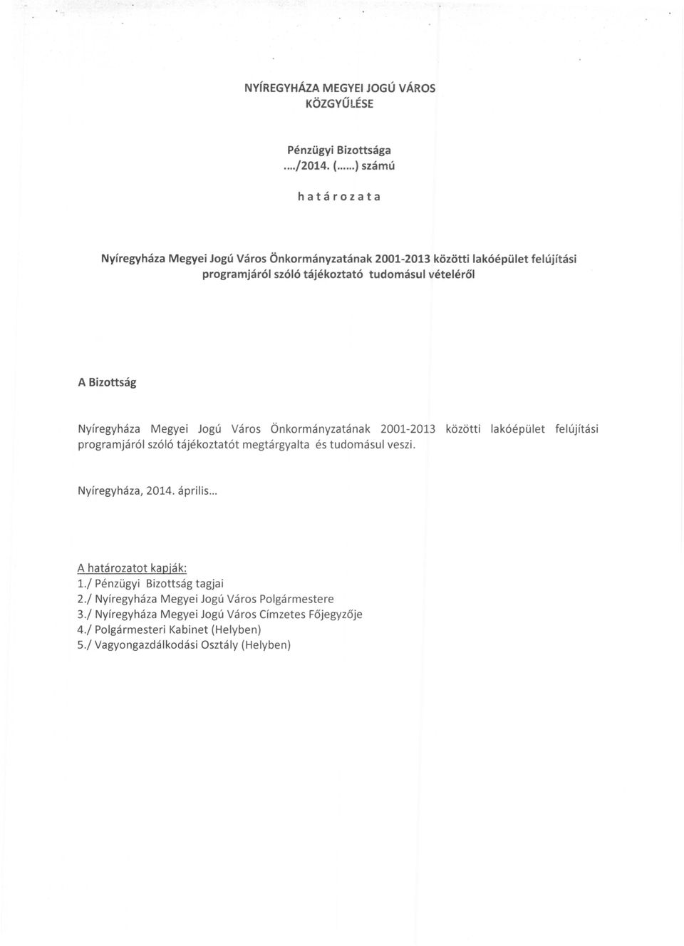 Bizottság Nyíregyháza Megyei Jogú Város Önkormányzatának 2001-2013 közötti lakóépület felújítási programjáról szóló tájékoztatót megtárgyalta és tudomásul veszi.