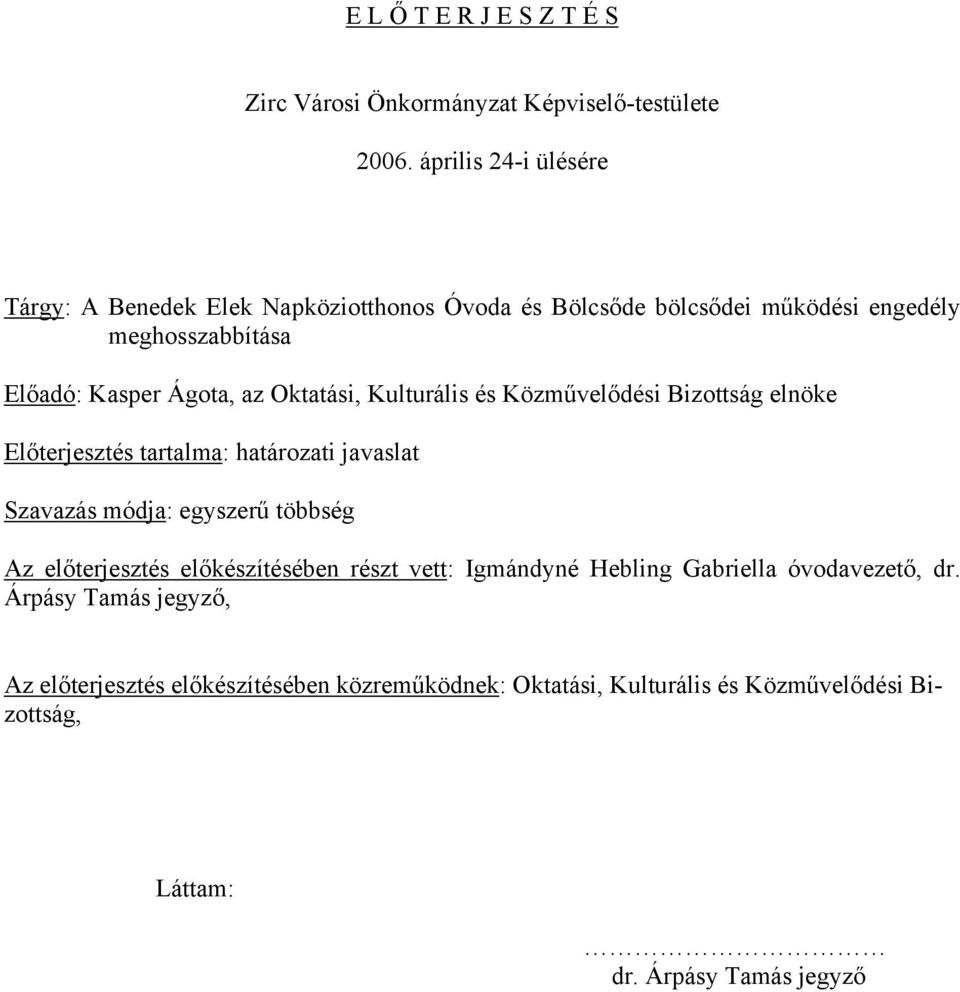 Oktatási, Kulturális és Közművelődési Bizottság elnöke Előterjesztés tartalma: határozati javaslat Szavazás módja: egyszerű többség Az előterjesztés