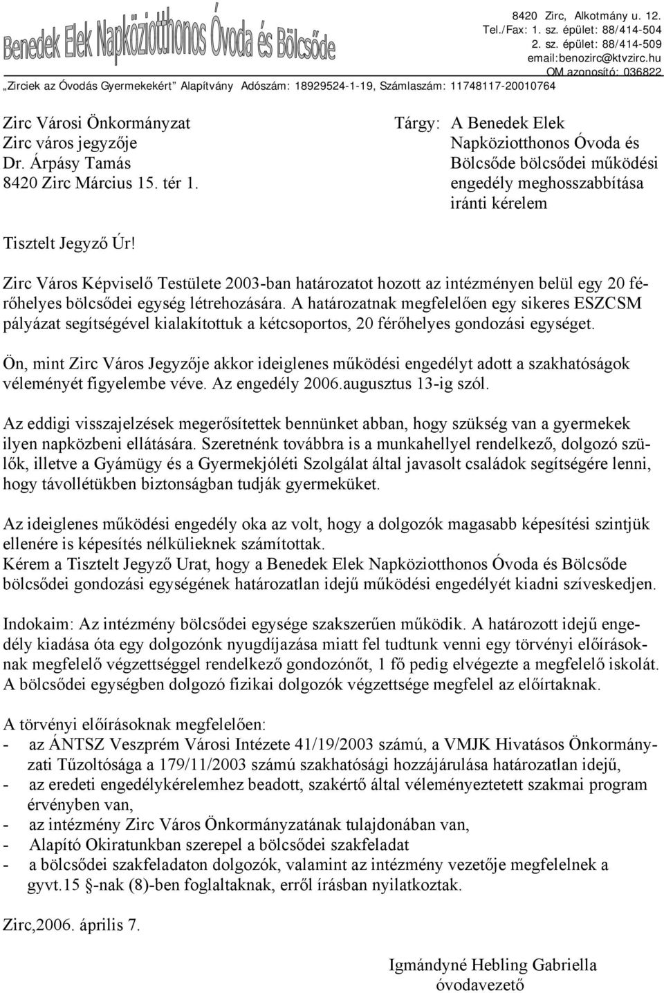 Árpásy Tamás 8420 Zirc Március 15. tér 1. Tárgy: A Benedek Elek Napköziotthonos Óvoda és Bölcsőde bölcsődei működési engedély meghosszabbítása iránti kérelem Tisztelt Jegyző Úr!