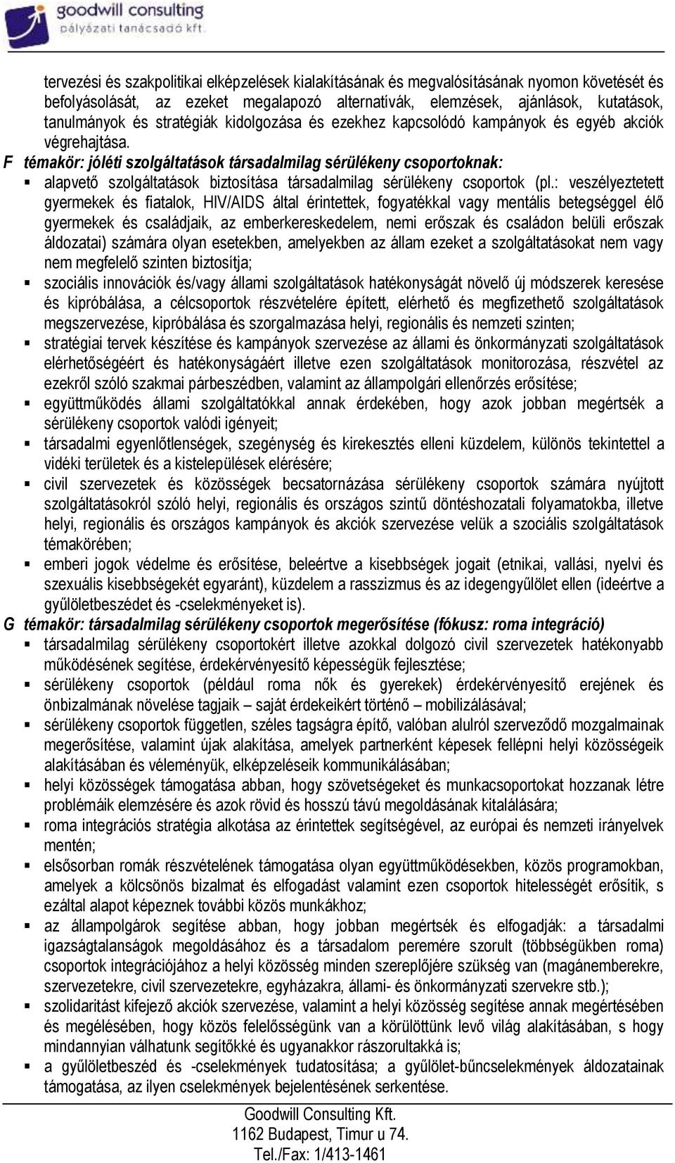 F témakör: jóléti szolgáltatások társadalmilag sérülékeny csoportoknak: alapvető szolgáltatások biztosítása társadalmilag sérülékeny csoportok (pl.