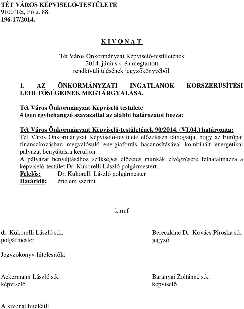 ) határozata: Tét Város Önkormányzat Képviselő-testülete előzetesen támogatja, hogy az Európai finanszírozásban