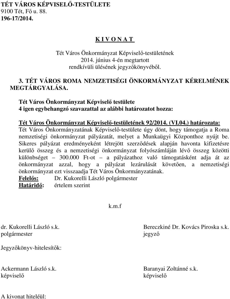 Sikeres pályázat eredményeként létrejött szerződések alapján havonta kifizetésre kerülő összeg és a nemzetiségi önkormányzat folyószámláján lévő összeg közötti