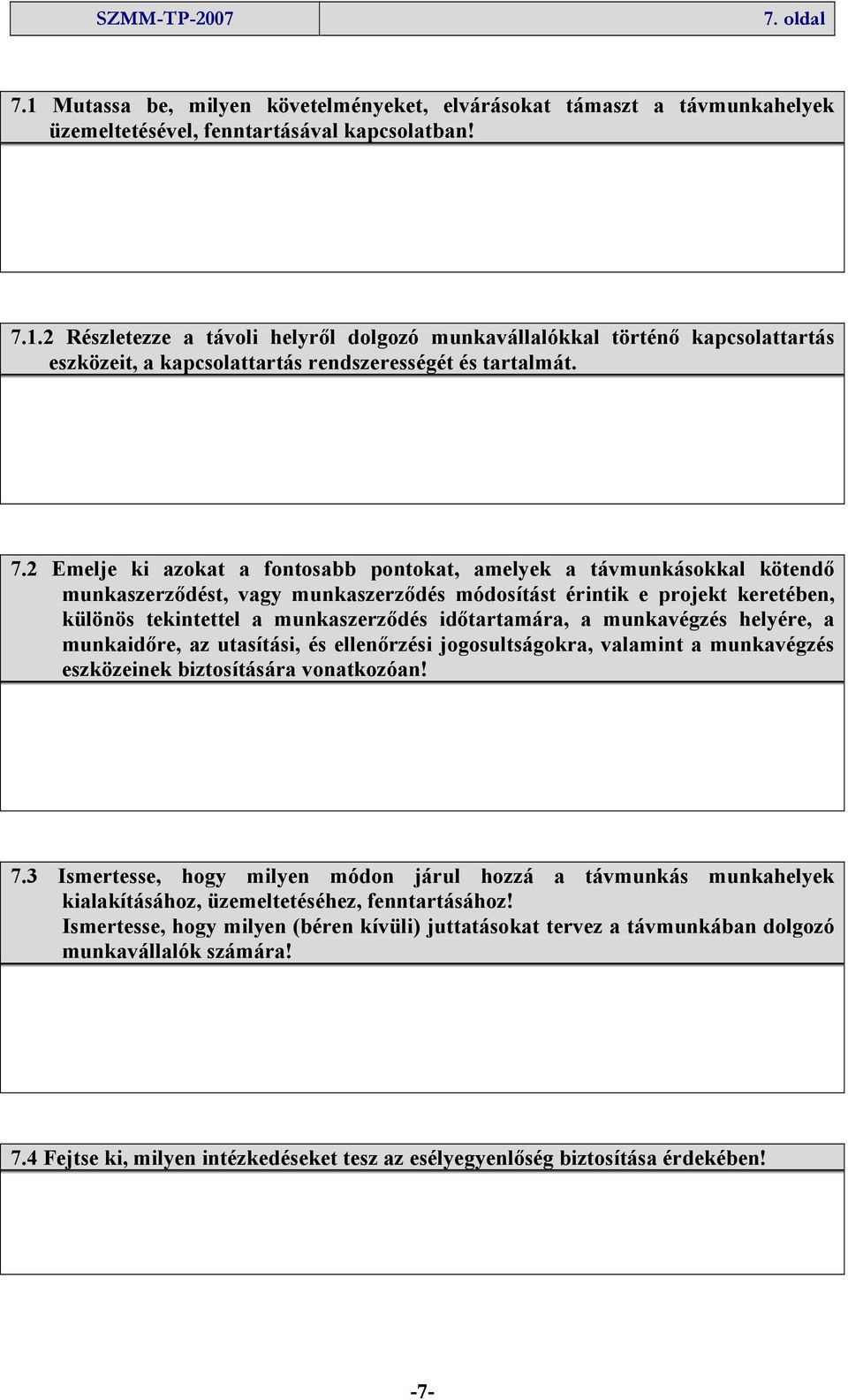 időtartamára, a munkavégzés helyére, a munkaidőre, az utasítási, és ellenőrzési jogosultságokra, valamint a munkavégzés eszközeinek biztosítására vonatkozóan! 7.