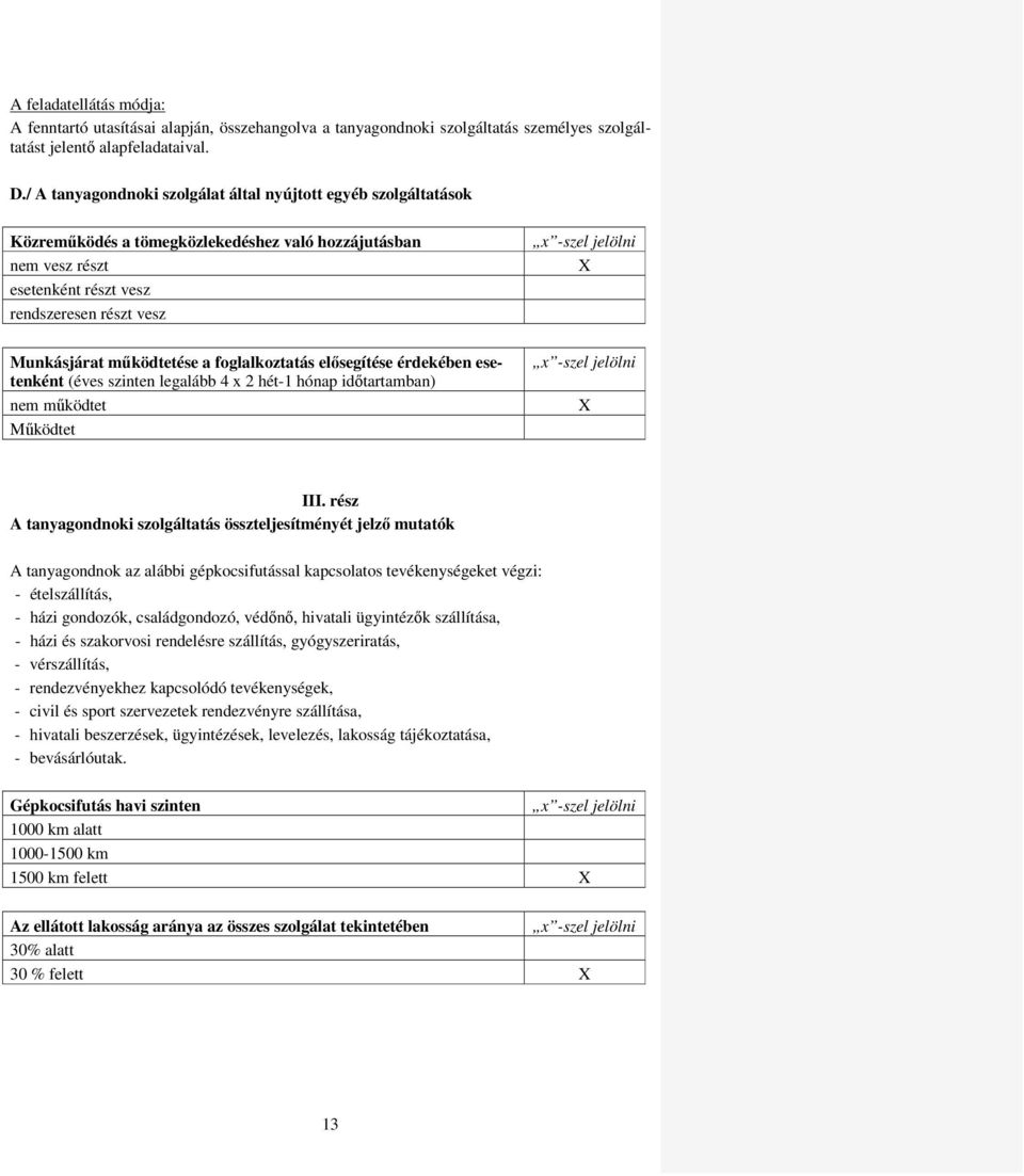 működtetése a foglalkoztatás elősegítése érdekében esetenként (éves szinten legalább 4 x 2 hét-1 hónap időtartamban) nem működtet Működtet III.