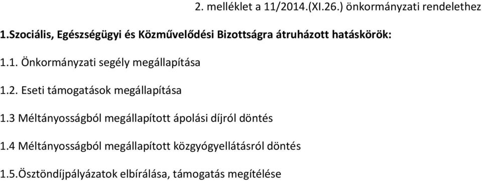 1. Önkormányzati segély megállapítása 1.2. Eseti támogatások megállapítása 1.