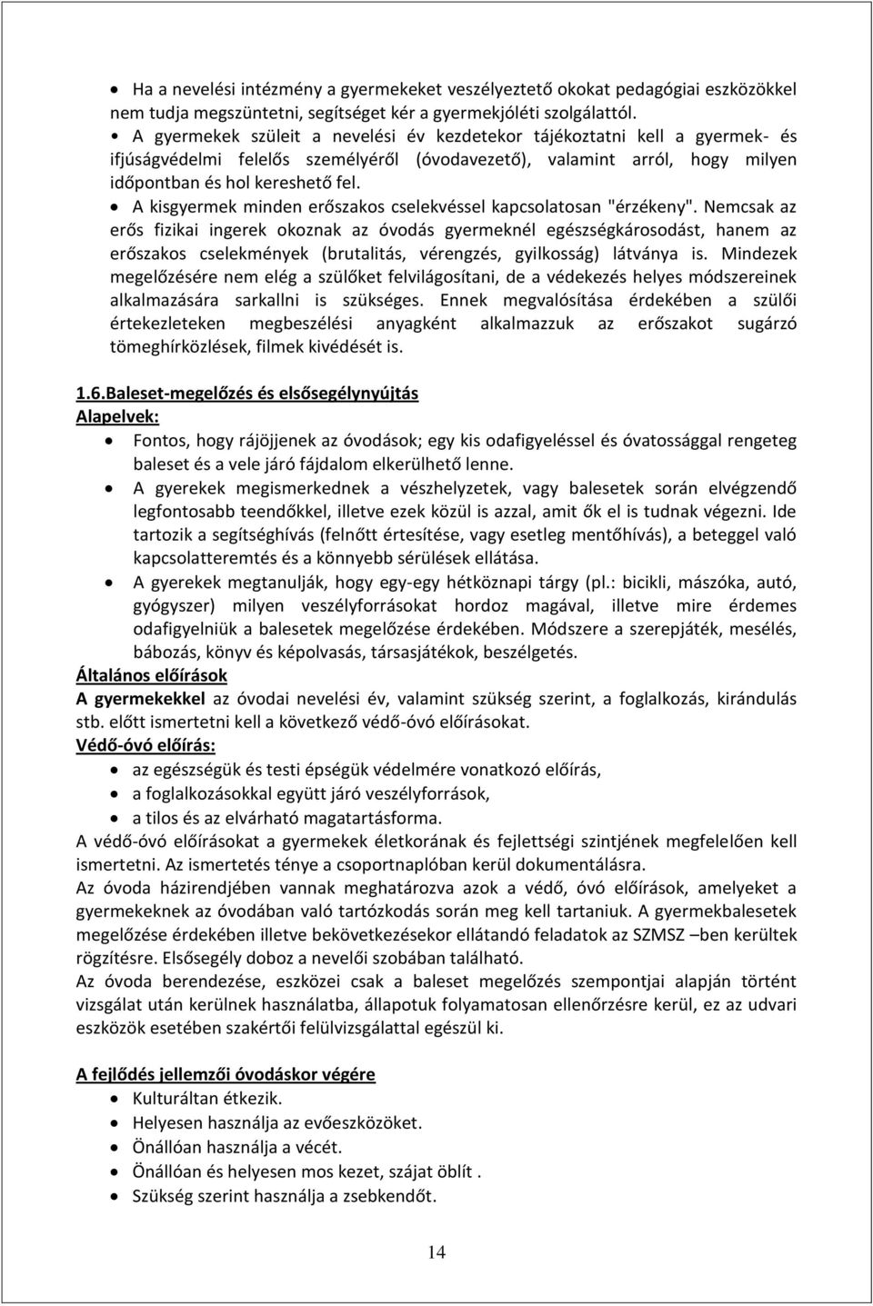 A kisgyermek minden erőszakos cselekvéssel kapcsolatosan "érzékeny".