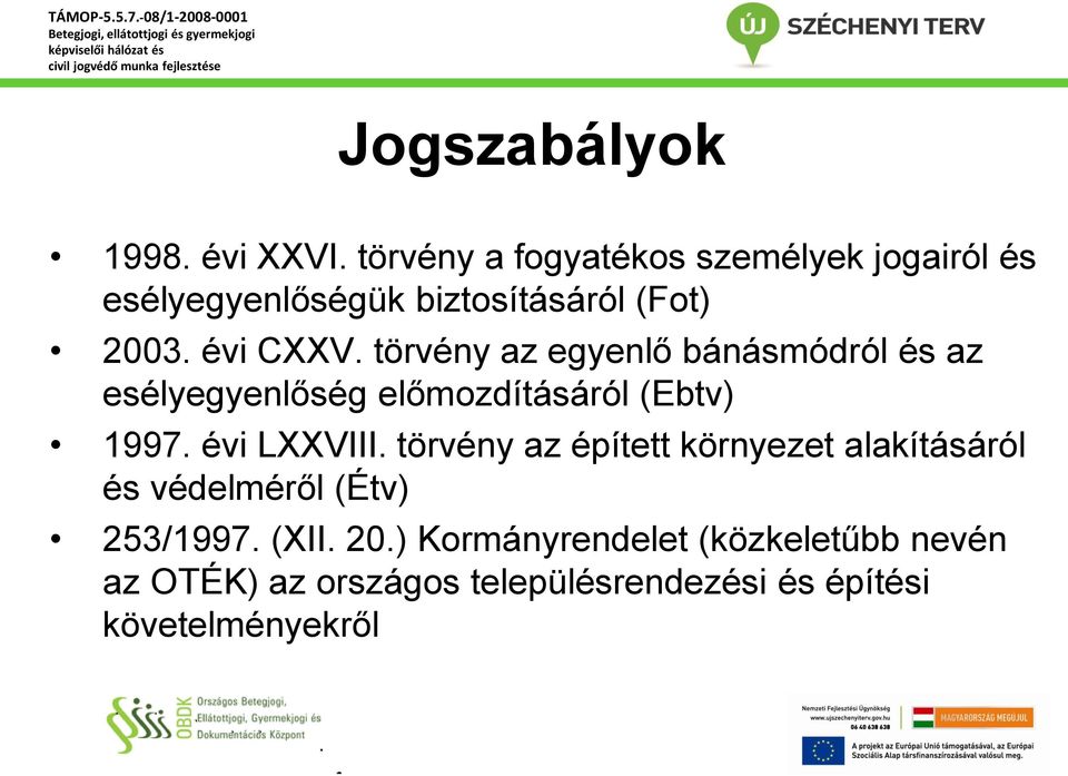 törvény az egyenlő bánásmódról és az esélyegyenlőség előmozdításáról (Ebtv) 1997. évi LXXVIII.