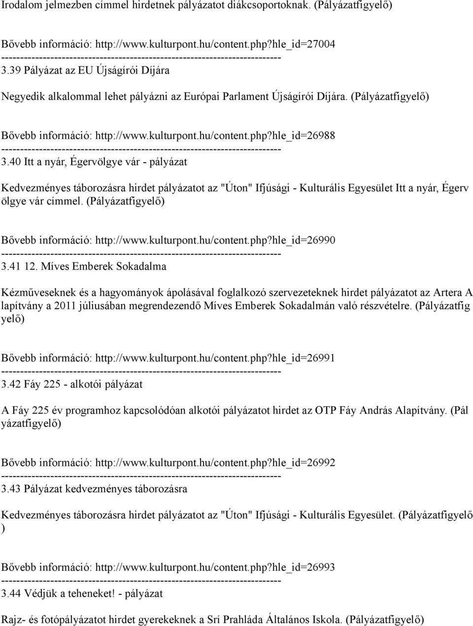 40 Itt a nyár, Égervölgye vár - pályázat Kedvezményes táborozásra hirdet pályázatot az "Úton" Ifjúsági - Kulturális Egyesület Itt a nyár, Égerv ölgye vár címmel.